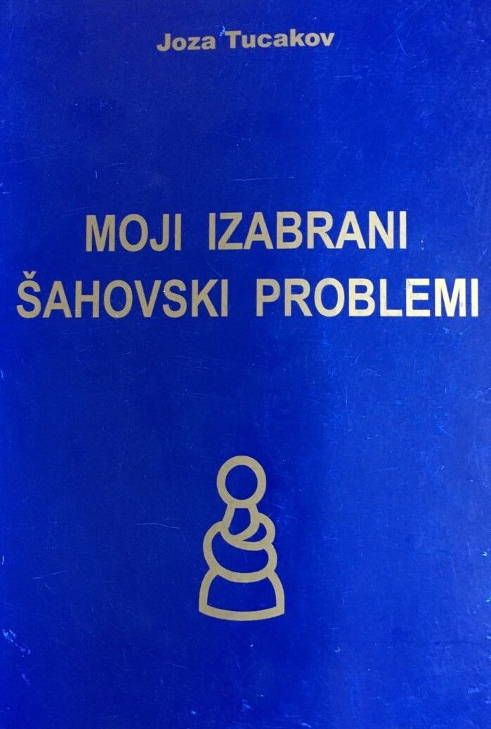 Joza Tucakov Moji Izabrani Sahovski Problemi