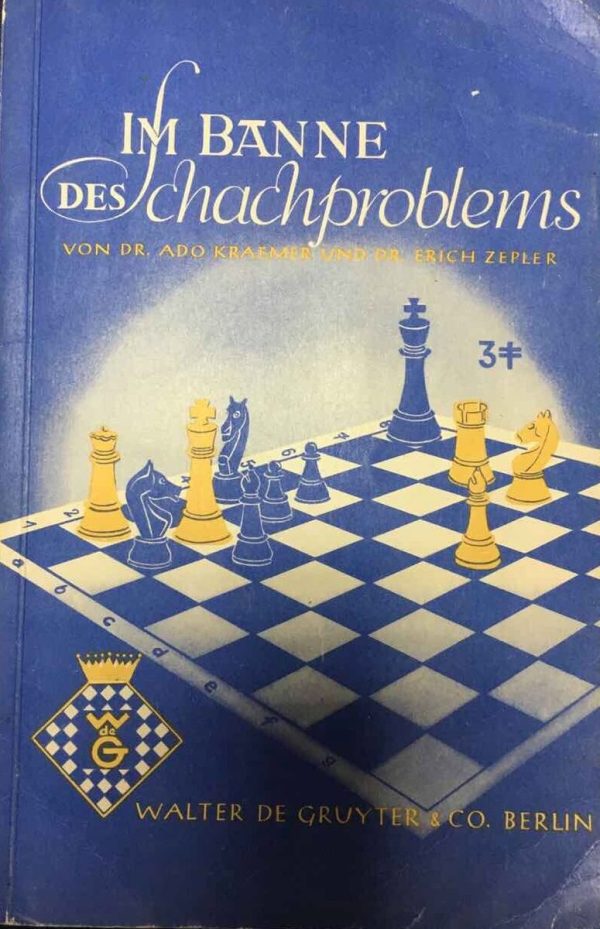 Im Banne des Schachproblems von Dr. Ado Kraemer und Dr. Erich Zepler Walter De Gruyter&Co Berlin