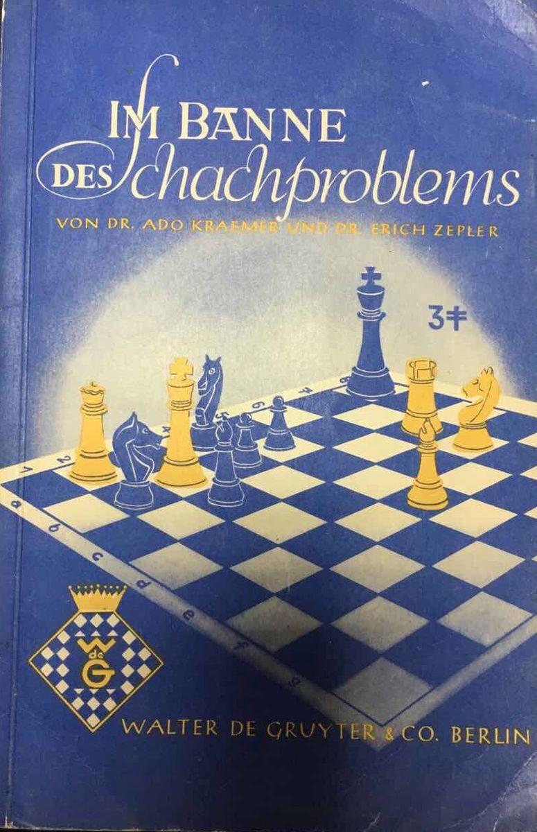 Im Banne des Schachproblems von Dr. Ado Kraemer und Dr. Erich Zepler Walter De Gruyter&Co Berlin