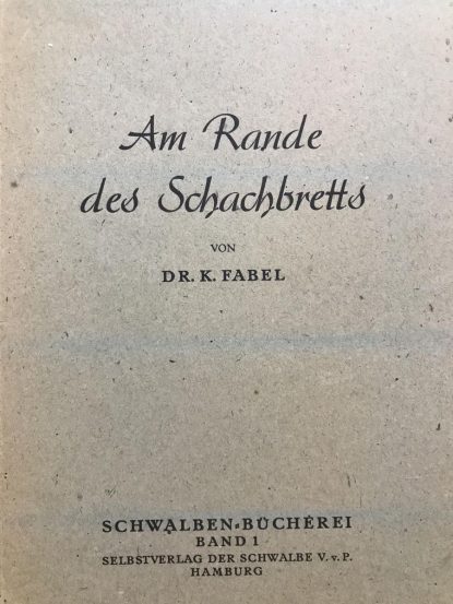 Selbstverlag der Schwalbe V. v. P. Am Rande des Schachbretts, Von Dr. Karl Fabel, Schwalben Bucherei Band 1