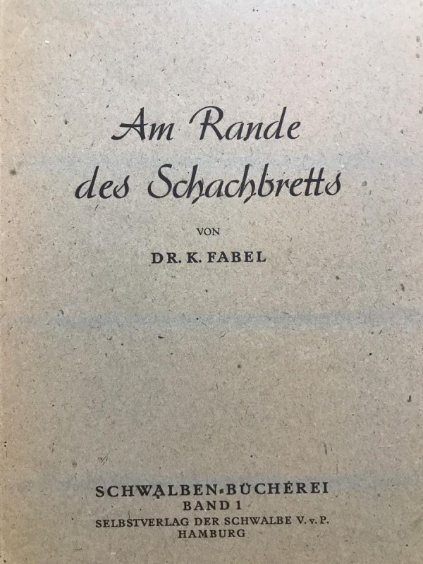 Selbstverlag der Schwalbe V. v. P. Am Rande des Schachbretts, Von Dr. Karl Fabel, Schwalben Bucherei Band 1