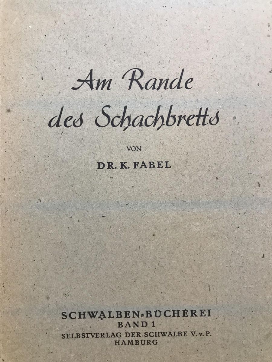 Selbstverlag der Schwalbe V. v. P. Am Rande des Schachbretts, Von Dr. Karl Fabel, Schwalben Bucherei Band 1